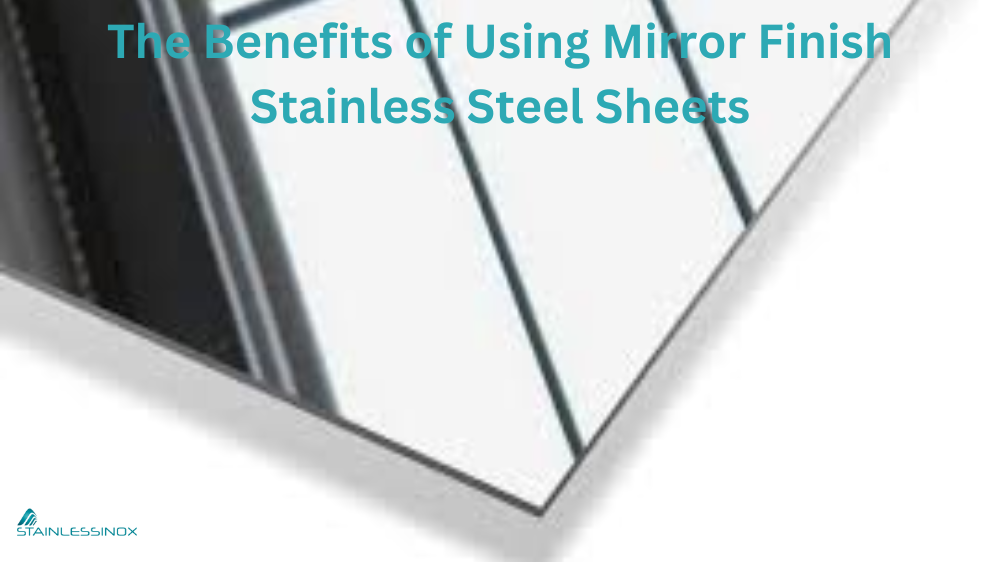 The Benefits of Using Mirror Finish Stainless Steel Sheets